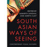South Asian Ways of Seeing: Contemporary Visual Cultures