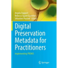 Digital Preservation Metadata for Practitioners: Implementing Premis