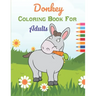 Donkey Coloring Book For Adults: This Book has Amazing Donkey Stress Relief and Relaxing Coloring Pages