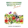 Gentle Gardening: Cultivating Beauty without the Backache