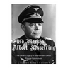 Field Marshal Albert Kesselring: The Life and Legacy of Nazi Germany's Most Popular Commander