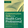 Communication Skills for the Health Care Professional: Concepts, Practice, and Evidence: Concepts, Practice, and Evidence