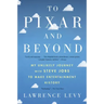 To Pixar and Beyond: My Unlikely Journey with Steve Jobs to Make Entertainment History
