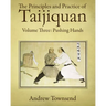 The Principles and Practice of Taijiquan: Volume Three: Pushing Hands