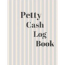 Petty Cash Log Book: 6 Column Payment Record Tracker - Manage Cash Going In & Out - Simple Accounting Book - 8.5 x 11 inches Compact - 120 Pages