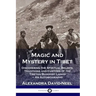 Magic and Mystery in Tibet: Discovering the Spiritual Beliefs, Traditions and Customs of the Tibetan Buddhist Lamas - An Autobiography