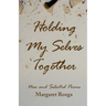 Holding My Selves Together: New and Selected Poems