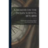 A Memoir on the Indian Surveys, 1875-1890