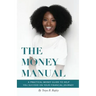The Money Manual: A Practical Money Guide to Help You Succeed On Your Financial Journey