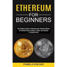 Ethereum for Beginners: The Ultimate Guide to Mining, Trading, and Investing in Cryptocurrency (The Ultimate Guide to Ethereum and Ethereum Mining)
