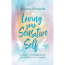 Loving Your Sensitive Self: A Guide to Managing and Protecting Your Energy