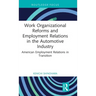 Work Organizational Reforms and Employment Relations in the Automotive Industry: American Employment Relations in Transition
