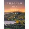 Through His Eyes Only: A Collection of Poems From 1966-1980