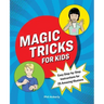 Magic Tricks for Kids: Easy Step-By-Step Instructions for 25 Amazing Illusions