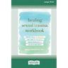Healing Sexual Trauma Workbook: Somatic Skills to Help You Feel Safe in Your Body, Create Boundaries, and Live with Resilience [16pt Large Print Editi