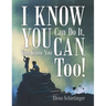 I Know You Can Do It, You Know You Can, Too!