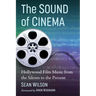 The Sound of Cinema: Hollywood Film Music from the Silents to the Present