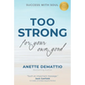 Too Strong For Your Own Good: Success With Soul