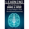 Learning: How To Become a Genius And Expert In Any Subject With Accelerated Learning