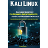 Kali Linux: Kali Linux Made Easy For Beginners And Intermediates Step By Step With Hands On Projects (Including Hacking and Cybers