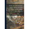 Aids in Drawing and Design for Teachers and Students