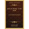 James H. Hyslop - X His Book: A Cross Reference Record