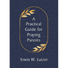 A Practical Guide for Praying Parents