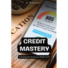 Credit Mastery: Unlocking the Secrets to a Stellar Score