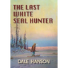 The Last White Seal Hunter
