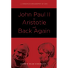 John Paul II to Aristotle and Back Again: A Christian Philosophy of Life