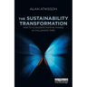 The Sustainability Transformation: How to Accelerate Positive Change in Challenging Times