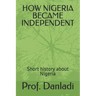 How Nigeria Became Independent: Short history about Nigeria