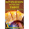 Divination with the Tarot: A Beginner's Guide to Tarot Reading