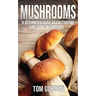 Mushrooms: A Beginner's Guide to Cultivating and Using Mushrooms