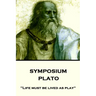 Plato - Symposium: "Life must be lived as play"