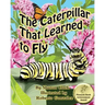 The Caterpillar That Learned to Fly: A Children's Nature Picture Book, a Fun Caterpillar and Butterfly Story For Kids, Insect Series