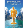 Anyone Can Do It: The Energy Matrix and Tong Ren: An Exciting Complementary Form of Energy Healing For All Chronic Illnesses