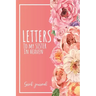 Letters To My Sister In Heaven: A Guided & Prompted Grief and Remembrance Journal For Grieving The Loss of your Sister, Grieve In The Loving Memory Of