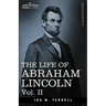 The Life of Abraham Lincoln: Vol. II: Drawn from Original Sources and Containing Many Speeches, Letters and Telegrams