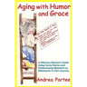 Aging With Humor and Grace: A Hilarious Woman's Guide Using Funny Stories and Embarrassing Moments as Milestones in Life's Journey