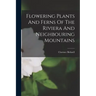 Flowering Plants And Ferns Of The Riviera And Neighbouring Mountains