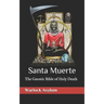 Santa Muerte: The Gnostic Bible of Holy Death