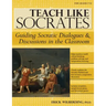 Teach Like Socrates: Guiding Socratic Dialogues and Discussions in the Classroom (Grades 7-12)