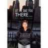 Let Me Take You There...