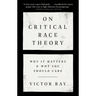 On Critical Race Theory: Why It Matters & Why You Should Care