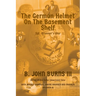 The German Helmet on the Basement Shelf: Sgt. Brunner's War