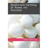 Mushroom Farming 21 Rules for Success