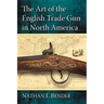 The Art of the English Trade Gun in North America