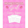 Homeschool Girl Story Paper: Story Paper for Homeschooling Girls in Kindergarten and Preschool Level