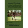 Finish To The Sky: The Authentic Tournament Winning Golf Swing Of Canadian Master Ball Striker Moe Norman, I Personally Experienced.